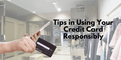 Tips in Using Your Credit Card Responsibly